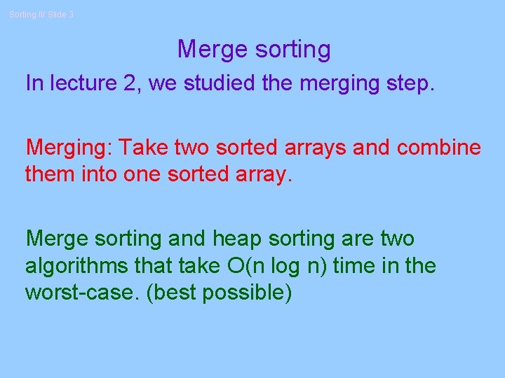 Sorting II/ Slide 3 Merge sorting In lecture 2, we studied the merging step.