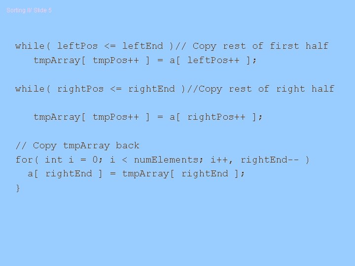 Sorting II/ Slide 5 while( left. Pos <= left. End )// Copy rest of