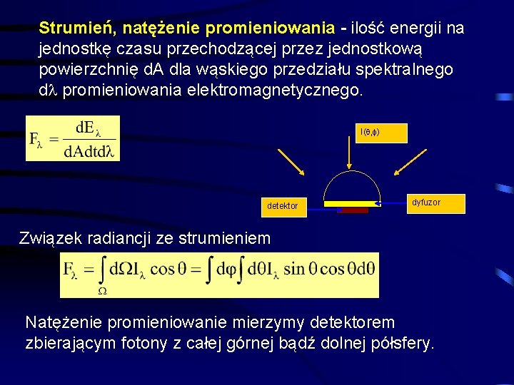 Strumień, natężenie promieniowania - ilość energii na jednostkę czasu przechodzącej przez jednostkową powierzchnię d. Strumień, natężenie promieniowania - ilość energii na jednostkę czasu przechodzącej przez jednostkową powierzchnię d.