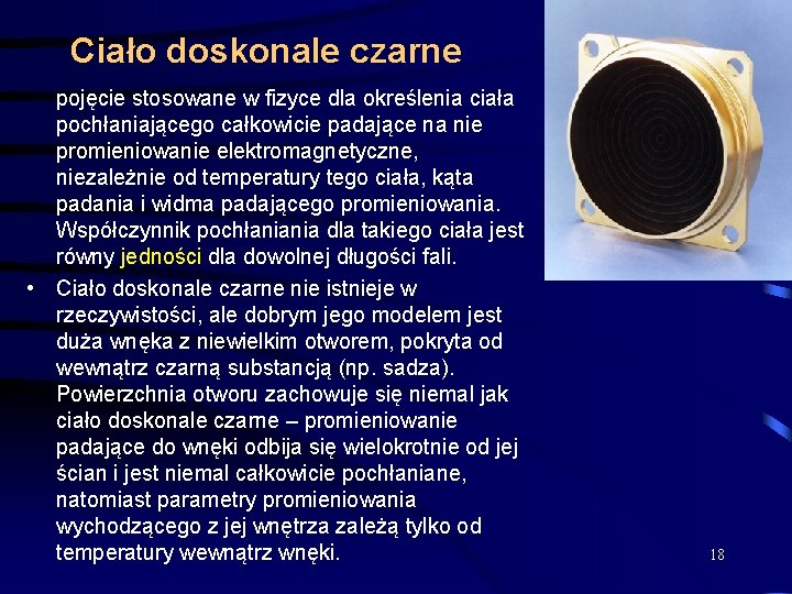 Ciało doskonale czarne pojęcie stosowane w fizyce dla określenia ciała pochłaniającego całkowicie padające na