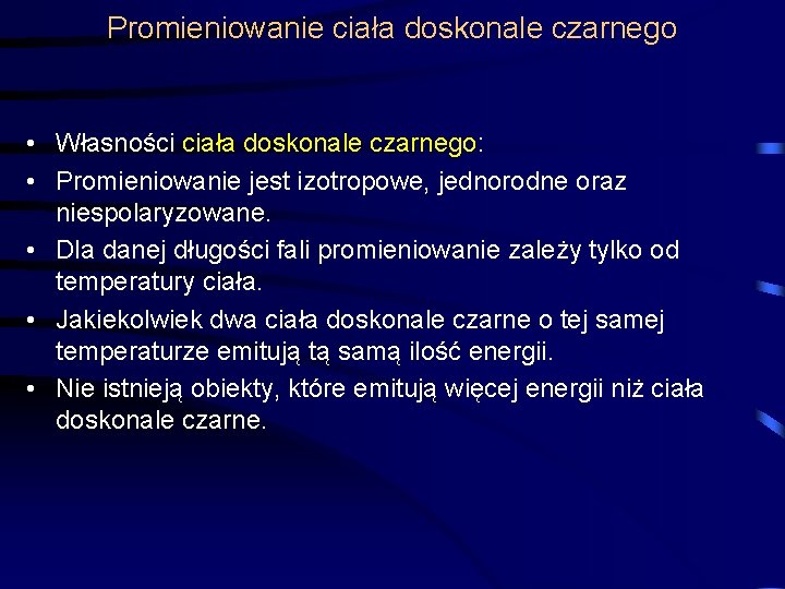Promieniowanie ciała doskonale czarnego • Własności ciała doskonale czarnego: • Promieniowanie jest izotropowe, jednorodne Promieniowanie ciała doskonale czarnego • Własności ciała doskonale czarnego: • Promieniowanie jest izotropowe, jednorodne