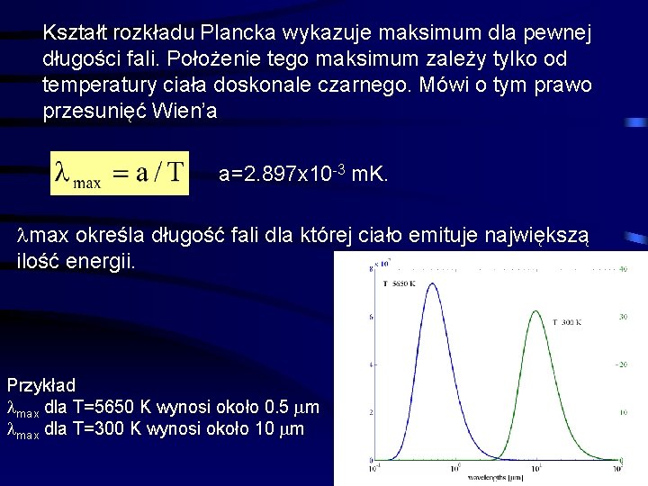 Kształt rozkładu Plancka wykazuje maksimum dla pewnej długości fali. Położenie tego maksimum zależy tylko Kształt rozkładu Plancka wykazuje maksimum dla pewnej długości fali. Położenie tego maksimum zależy tylko