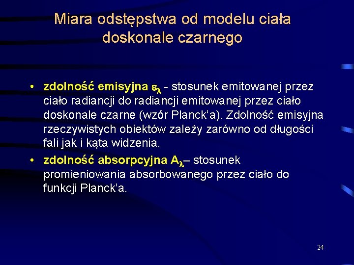 Miara odstępstwa od modelu ciała doskonale czarnego • zdolność emisyjna - stosunek emitowanej przez