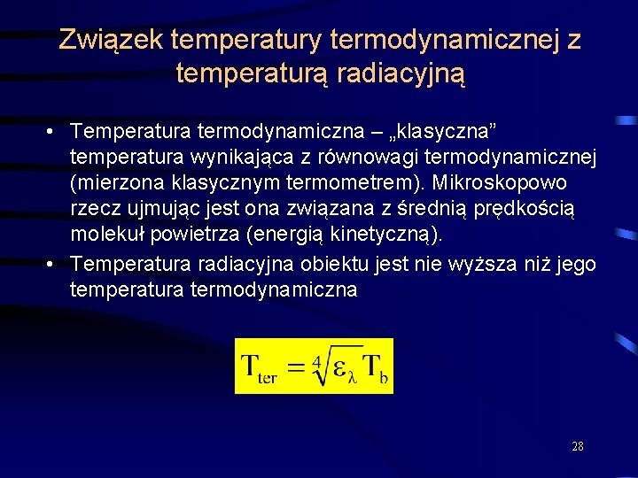 Związek temperatury termodynamicznej z temperaturą radiacyjną • Temperatura termodynamiczna – „klasyczna” temperatura wynikająca z