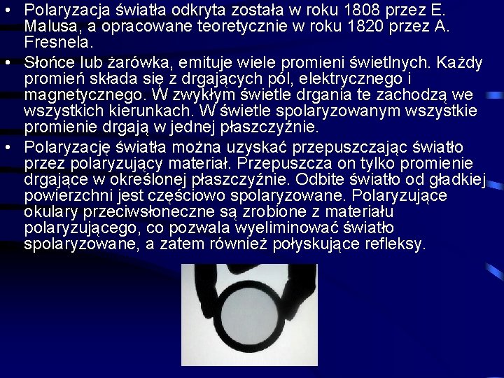  • Polaryzacja światła odkryta została w roku 1808 przez E. Malusa, a opracowane