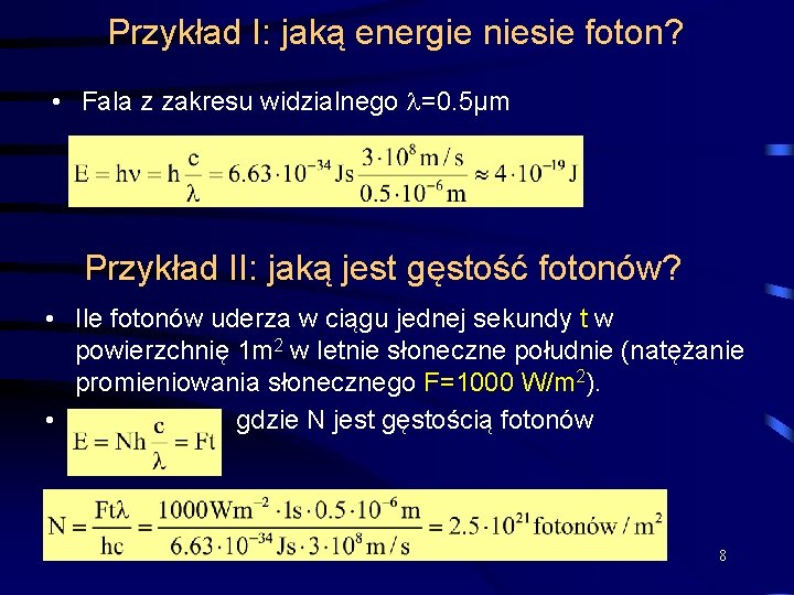 Przykład I: jaką energie niesie foton? • Fala z zakresu widzialnego =0. 5µm Przykład