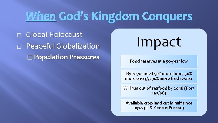 When God’s Kingdom Conquers � � Global Holocaust Peaceful Globalization � Population Pressures Impact