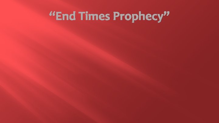 “End Times Prophecy” 