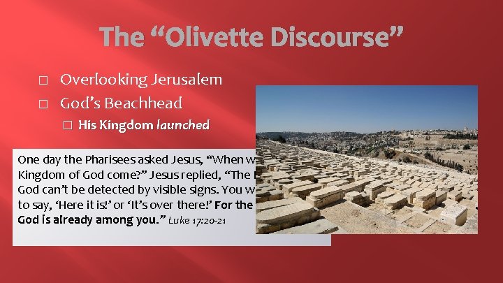The “Olivette Discourse” � � Overlooking Jerusalem God’s Beachhead � His Kingdom launched One