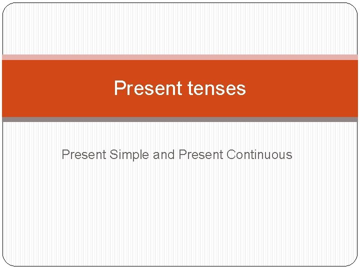 Present tenses Present Simple and Present Continuous 