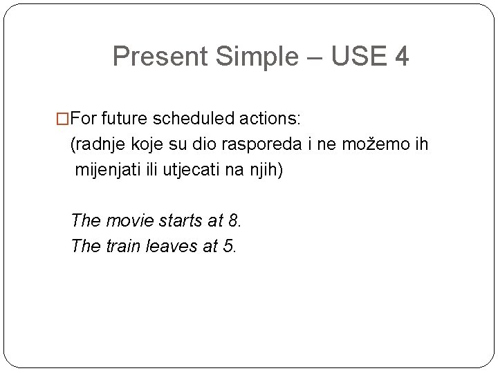 Present Simple – USE 4 �For future scheduled actions: (radnje koje su dio rasporeda