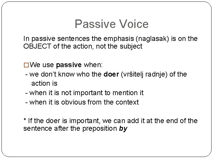 Passive Voice In passive sentences the emphasis (naglasak) is on the OBJECT of the