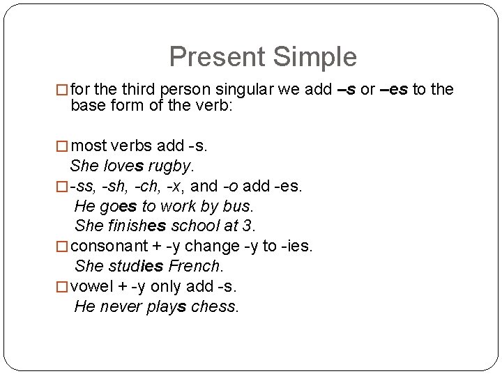 Present Simple � for the third person singular we add –s or –es to