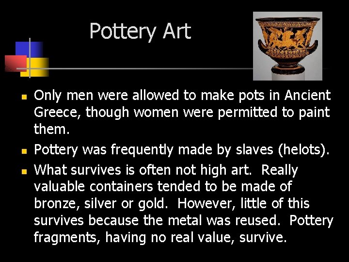 Pottery Art n n n Only men were allowed to make pots in Ancient