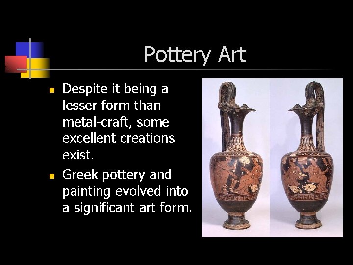 Pottery Art n n Despite it being a lesser form than metal-craft, some excellent