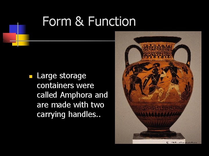 Form & Function n Large storage containers were called Amphora and are made with