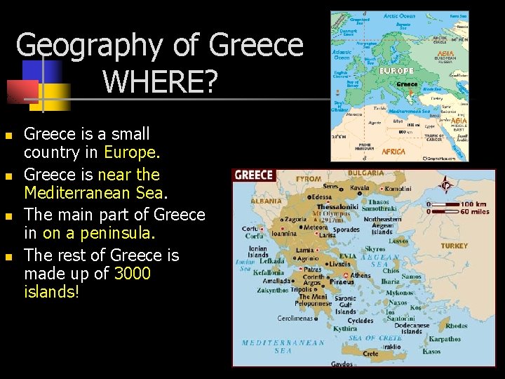 Geography of Greece WHERE? n n Greece is a small country in Europe. Greece