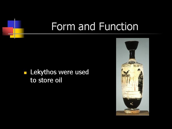 Form and Function n Lekythos were used to store oil 