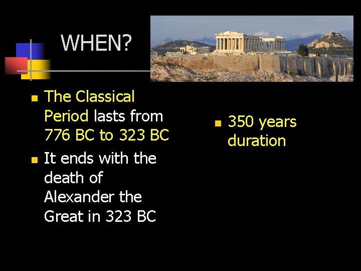 WHEN? n n The Classical Period lasts from 776 BC to 323 BC It