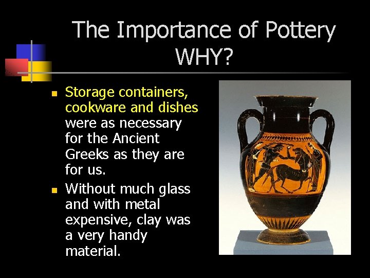 The Importance of Pottery WHY? n n Storage containers, cookware and dishes were as