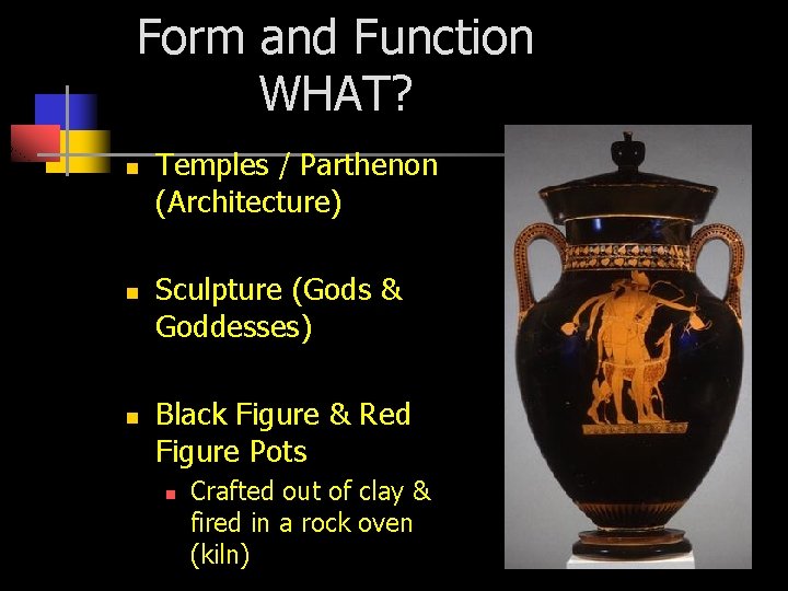 Form and Function WHAT? n n n Temples / Parthenon (Architecture) Sculpture (Gods &
