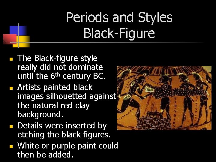 Periods and Styles Black-Figure n n The Black-figure style really did not dominate until
