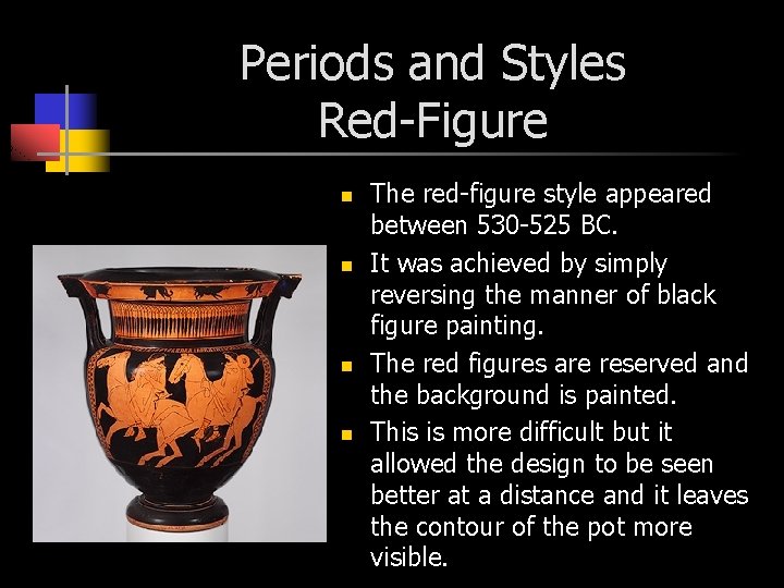 Periods and Styles Red-Figure n n The red-figure style appeared between 530 -525 BC.