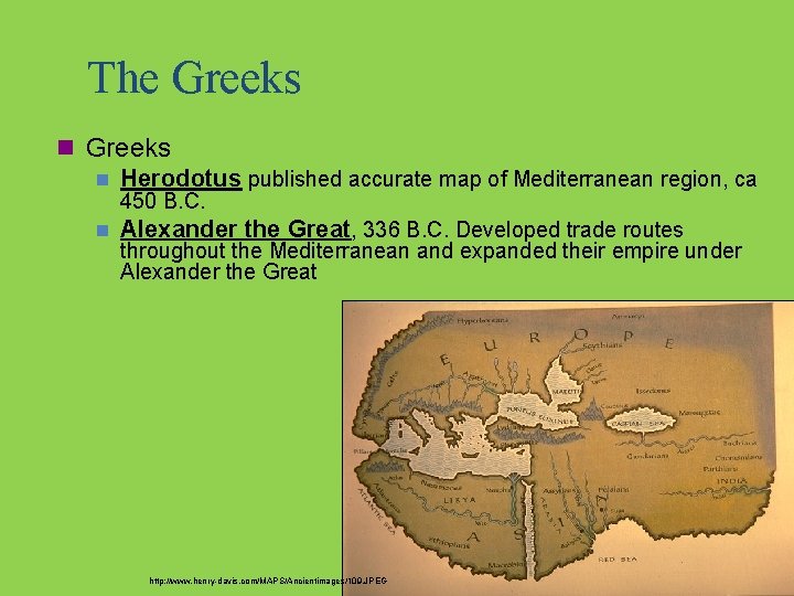 The Greeks n Herodotus published accurate map of Mediterranean region, ca 450 B. C.