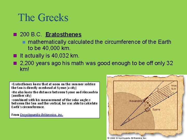 The Greeks n 200 B. C. Eratosthenes mathematically calculated the circumference of the Earth
