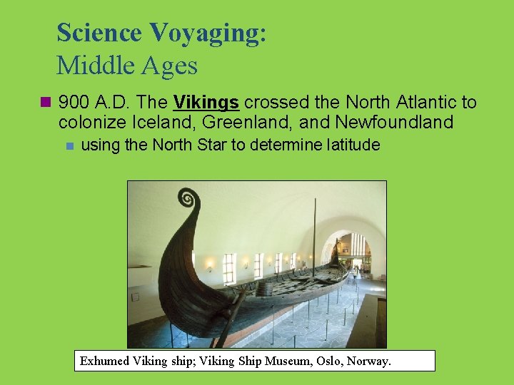 Science Voyaging: Middle Ages n 900 A. D. The Vikings crossed the North Atlantic