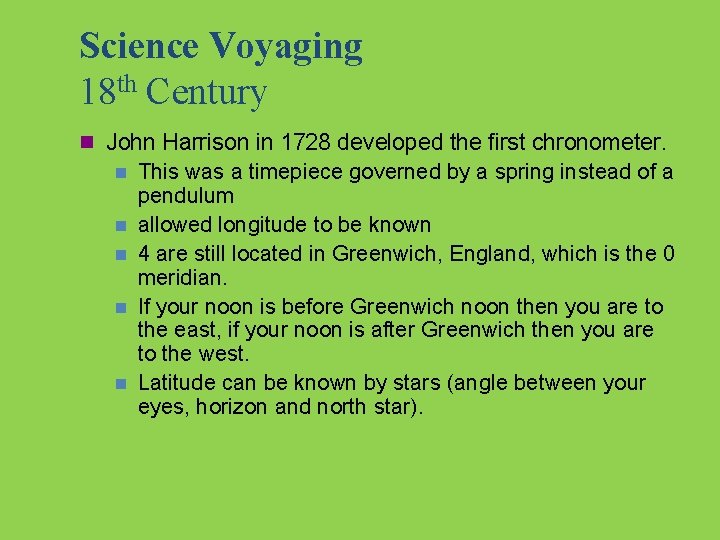 Science Voyaging 18 th Century n John Harrison in 1728 developed the first chronometer.