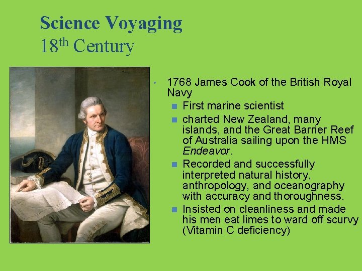 Science Voyaging 18 th Century • 1768 James Cook of the British Royal Navy