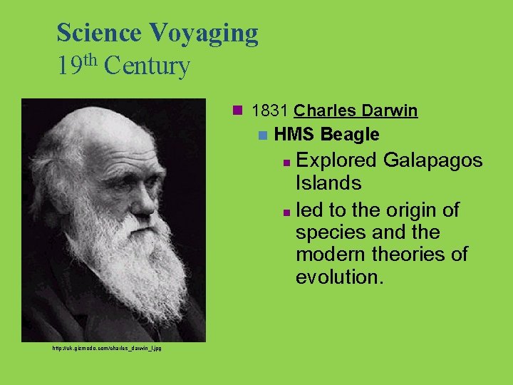 Science Voyaging 19 th Century n 1831 Charles Darwin n HMS Beagle Explored Galapagos
