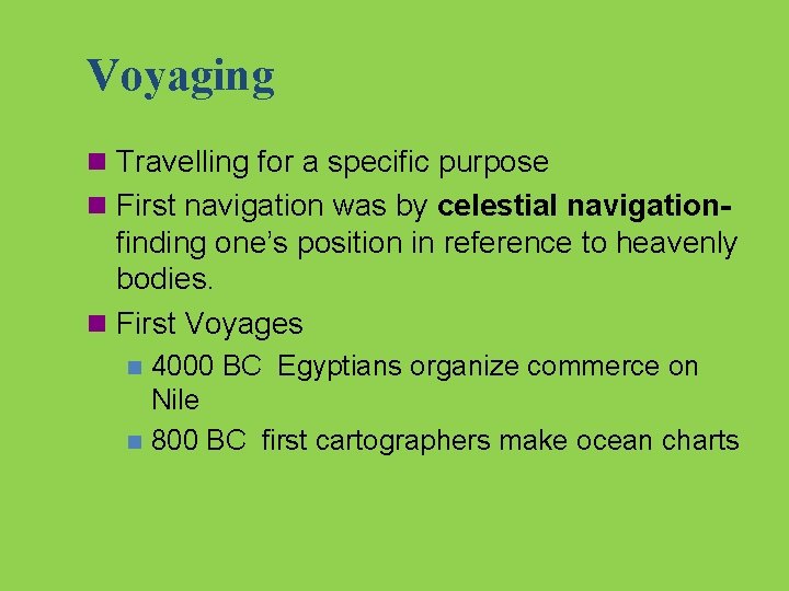 Voyaging n Travelling for a specific purpose n First navigation was by celestial navigation-