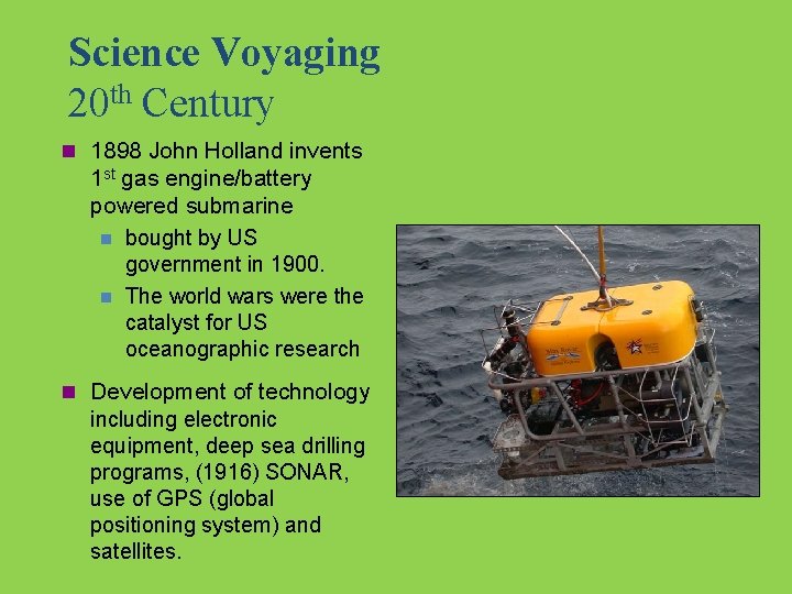 Science Voyaging 20 th Century n 1898 John Holland invents 1 st gas engine/battery