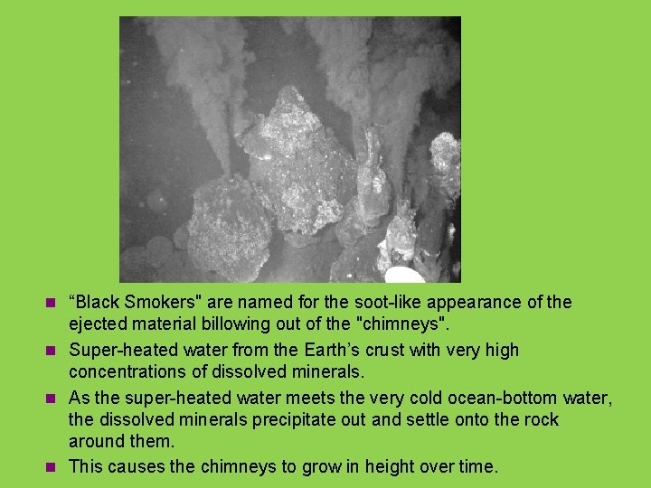 n “Black Smokers" are named for the soot-like appearance of the ejected material billowing