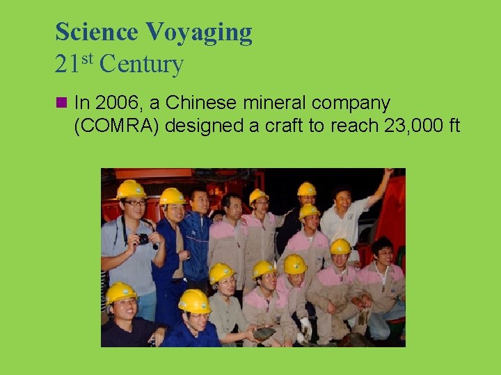Science Voyaging 21 st Century n In 2006, a Chinese mineral company (COMRA) designed