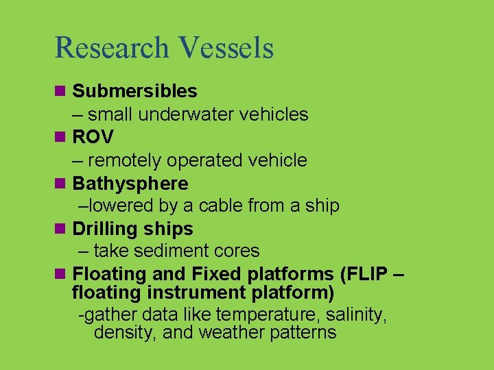 Research Vessels n Submersibles – small underwater vehicles n ROV – remotely operated vehicle