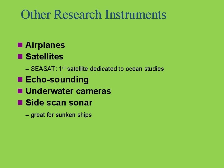 Other Research Instruments n Airplanes n Satellites – SEASAT: 1 st satellite dedicated to