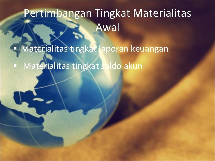 Pertimbangan Tingkat Materialitas Awal § Materialitas tingkat laporan keuangan § Materialitas tingkat saldo akun