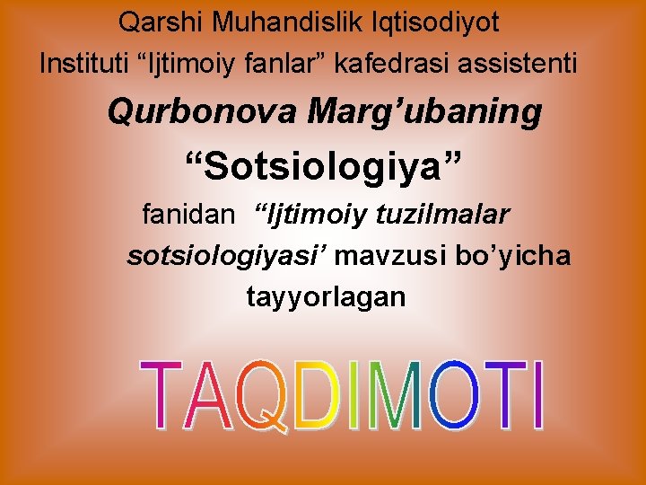 Qarshi Muhandislik Iqtisodiyot Instituti “Ijtimoiy fanlar” kafedrasi assistenti Qurbonova Marg’ubaning “Sotsiologiya” fanidan “Ijtimoiy tuzilmalar