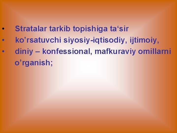  • • • Stratalar tarkib topishiga ta‘sir ko’rsatuvchi siyosiy-iqtisodiy, ijtimoiy, diniy – konfessional,