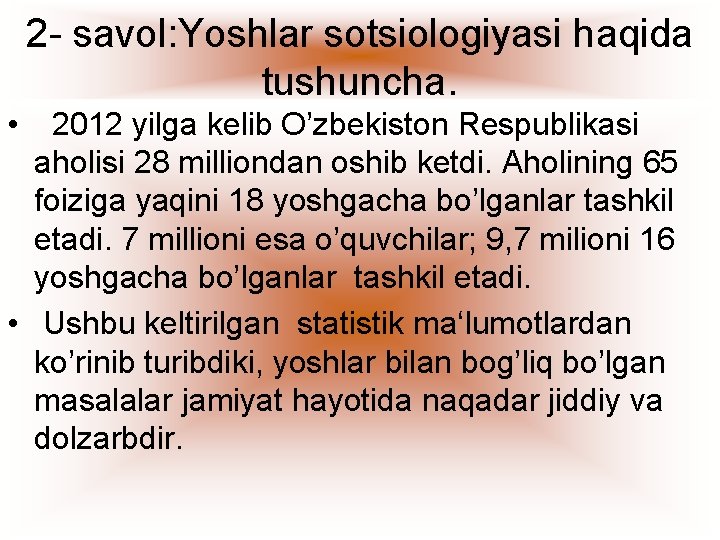 2 - savol: Yoshlar sotsiologiyasi haqida tushuncha. • 2012 yilga kelib O’zbekiston Respublikasi aholisi