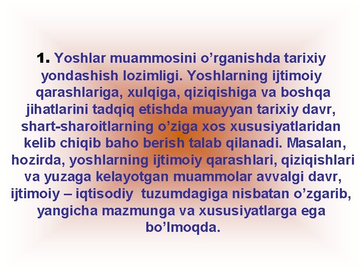 1. Yoshlar muammosini o’rganishda tarixiy yondashish lozimligi. Yoshlarning ijtimoiy qarashlariga, xulqiga, qiziqishiga va boshqa