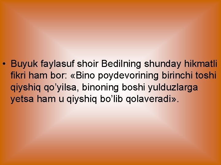  • Buyuk faylasuf shoir Bedilning shunday hikmatli fikri ham bor: «Bino poydevorining birinchi