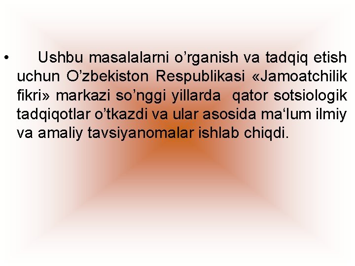  • Ushbu masalalarni o’rganish va tadqiq etish uchun O’zbekiston Respublikasi «Jamoatchilik fikri» markazi