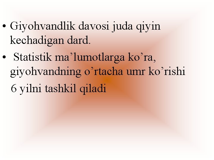  • Giyohvandlik davosi juda qiyin kechadigan dard. • Statistik ma’lumotlarga ko’ra, giyohvandning o’rtacha