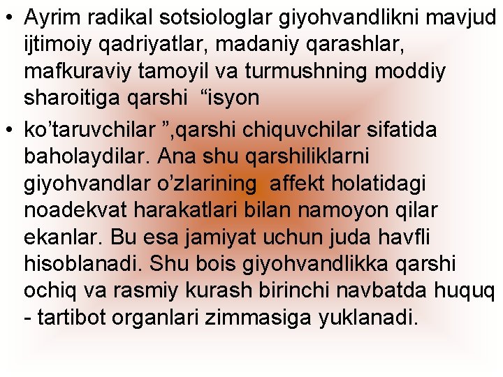  • Ayrim radikal sotsiologlar giyohvandlikni mavjud ijtimoiy qadriyatlar, madaniy qarashlar, mafkuraviy tamoyil va