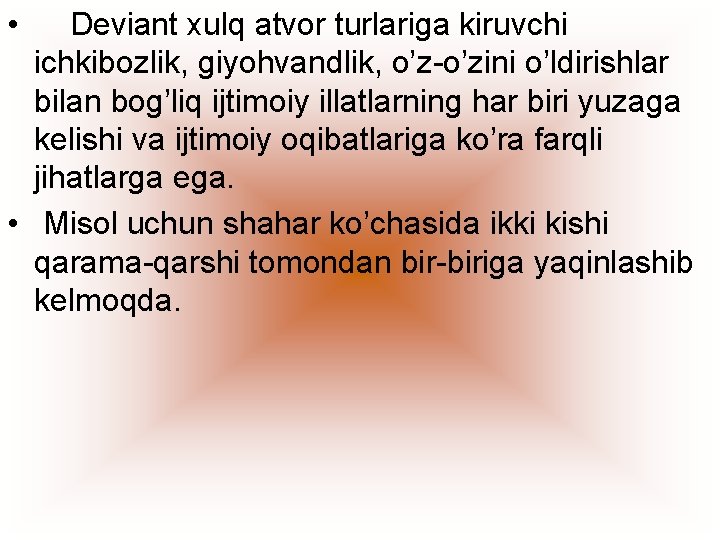  • Deviant xulq atvor turlariga kiruvchi ichkibozlik, giyohvandlik, o’z-o’zini o’ldirishlar bilan bog’liq ijtimoiy