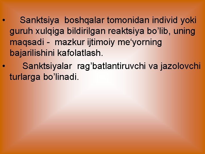  • Sanktsiya boshqalar tomonidan individ yoki guruh xulqiga bildirilgan reaktsiya bo’lib, uning maqsadi